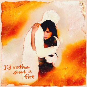 i'd rather start a fire (Single)