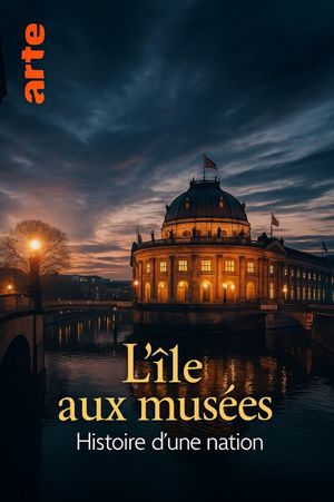 L'Île aux Musées de Berlin : Histoire d'une Nation