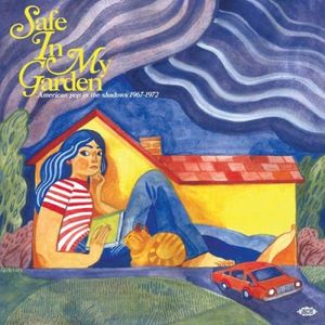 Safe in My Garden (American Pop in the Shadows 1967-1972)
