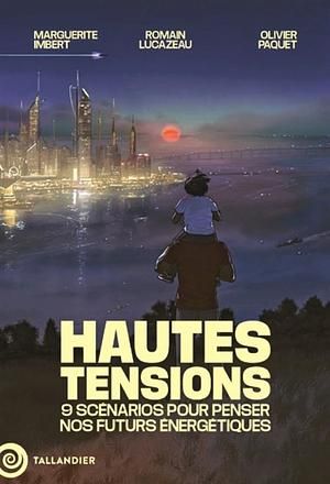 Hautes tensions : 9 scénarios pour penser nos futurs énergétiques