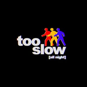 Too Slow (All Night) (Single)