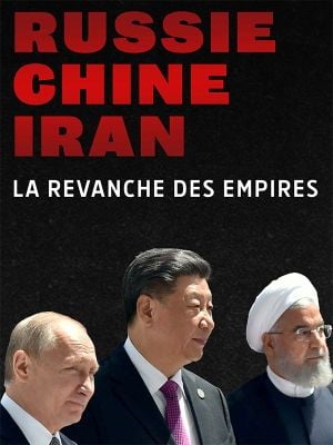 Russie, Chine, Iran : La revanche des empires