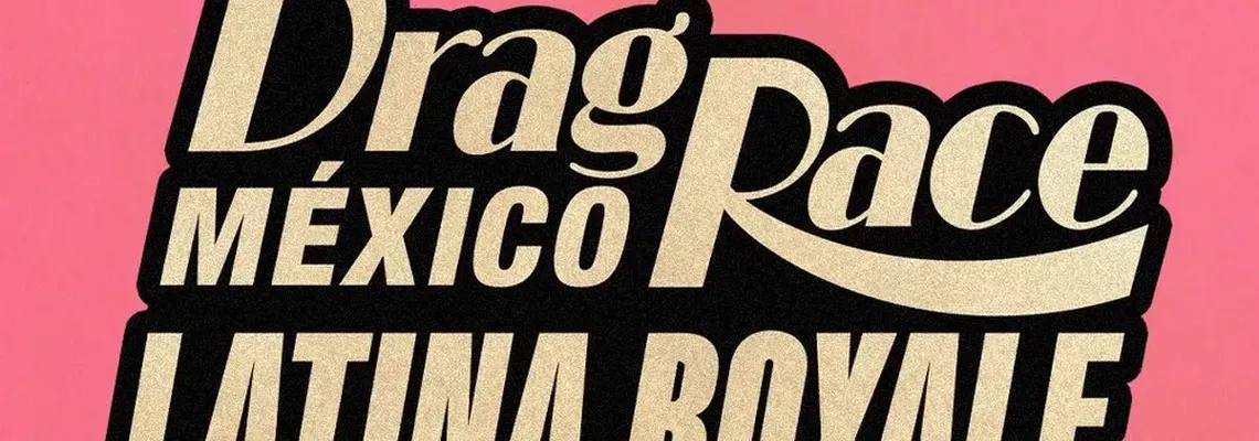 Cover Drag Race Mexico: Latina Royale