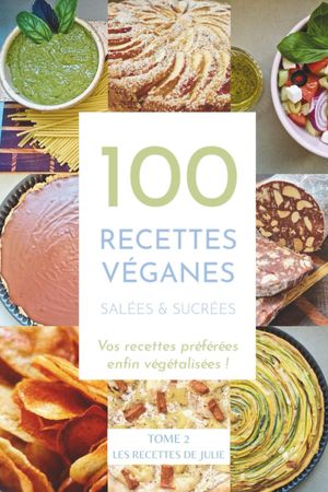 100 recettes véganes salées et sucrées, tome 2