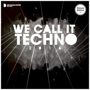 We Call It Techno 2016 (Deluxe Version)