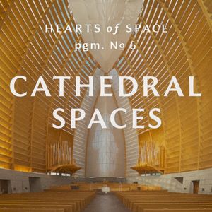 Hearts of Space, Pgm. Nº 6: Cathedral Spaces