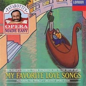 Pavarotti's Opera Made Easy: My Favorite Love Songs