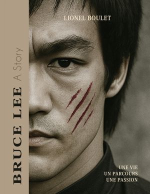 Bruce Lee - A Story: Une vie, un parcours, une passion