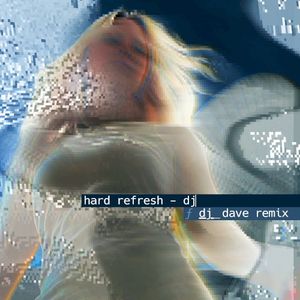 Hard Refresh [DJ_Dave Remix] (Single)