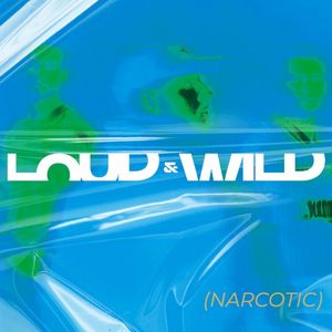 Loud & Wild (Narcotic) (Single)