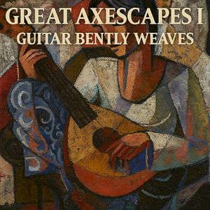 Great Axescapes I: Guitar Bently Weaves