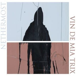 Nethermost / Vin de Mia Trix Split