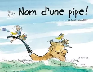 Nom d'une pipe!