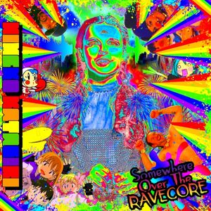 Somewhere Over The Ravecore