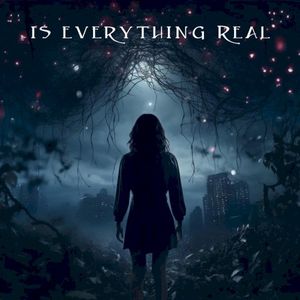 Is Everything Real (Single)