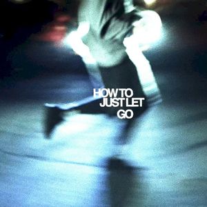 How To Just Let Go (Single)