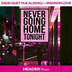 Never Going Home Tonight (HEADER Remix)