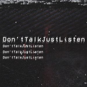 Don'tTalkJustListen