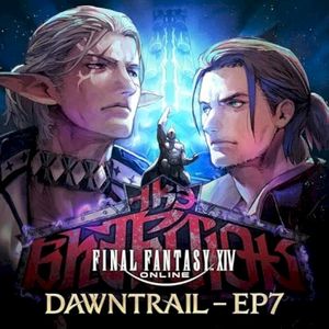 FINAL FANTASY XIV: DAWNTRAIL - EP7 (EP)