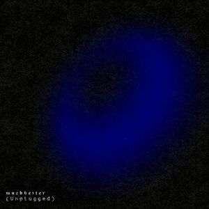Much Better (unplugged) (Single)