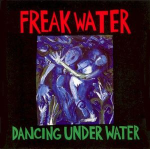 Dancing Under Water / Freakwater