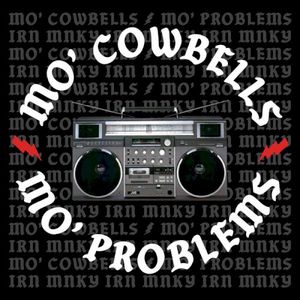 Mo' Cowbells Mo' Problems
