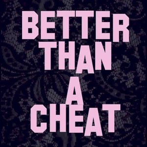 BETTER THAN A CHEAT (Single)
