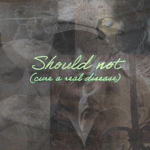Should Not (Cure a Real Disease) (Single)