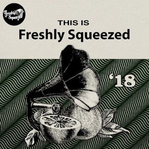 This Is Freshly Squeezed 2018