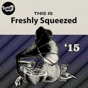 This Is Freshly Squeezed 2015