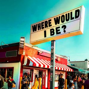 Where Would I Be? (Single)