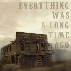 Everything Was a Long Time Ago