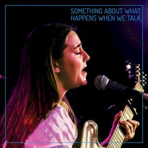Something About What Happens When We Talk (Single)