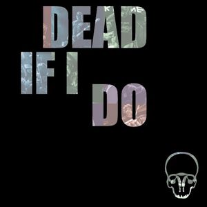 Dead If I Do (Single)