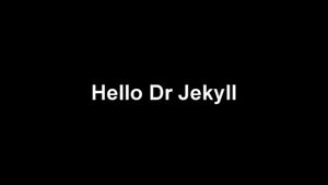 Hello Dr Jekyll