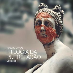 Trilogia da Putrefação - Volume 3