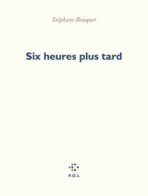 Six heures plus tard