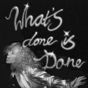What’s Done Is Done (Single)