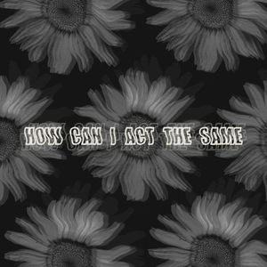 How Can I Act The Same? (Single)