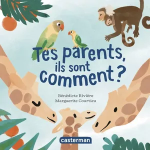 Tes parents ils sont comment ?