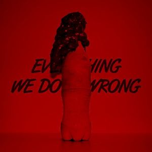Everything We Do Is Wrong (Single)