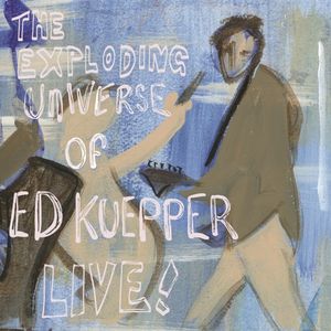 The Exploding Universe of Ed Kuepper - Live (Live)