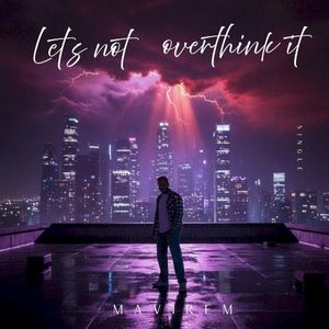 Let’s not overthink it (Single)