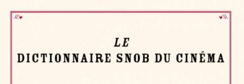 Le dictionnaire snob du cinéma
