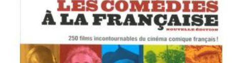 Comédies à la française. 250 films incontournables du cinéma comique français