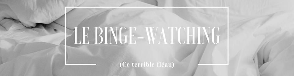 Cover Le binge-watching, ce terrible fléau.