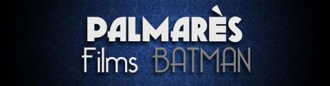 Palmarès : Films Batman