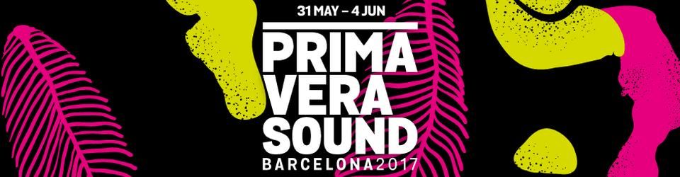 Cover Primavera Sound Festival 2017 // Live Report