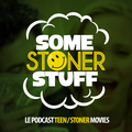 Some Stoner Stuff Le Podcast