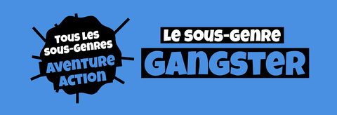 Tous les sous-genres AVENTURE/ACTION : Gangster